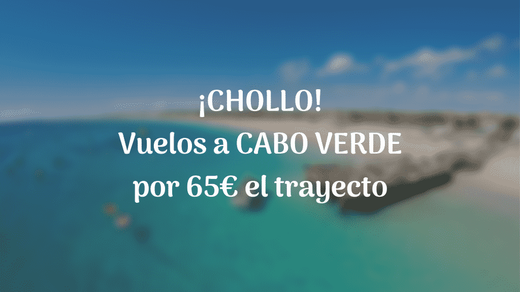 CHOLLAZO! VUELOS CABO VERDE POR 65€ TRAYECTO - Happy Low Cost